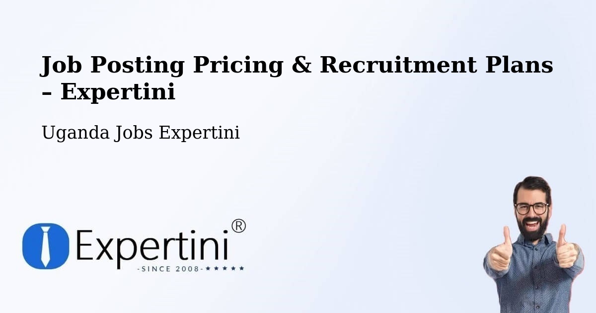 Job Posting Pricing & Recruitment Plans – Pader - Pader, Uganda Jobs Expertini